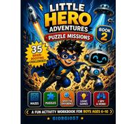 Little Hero Adventures: Puzzle Missions for Kids Ages 6-10 (Train Your Brain, Solve Challenges & Become a Smart Little Hero!): A Fun and Engaging ... Mission Workbook for Boys Ages 6-10)