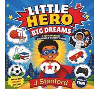 Little Hero Big Dreams: A Fun Coloring & Activity Book for Boys Ages 4-8 Filled with Sports, Games, Adventures, Positive Affirmations, and Creative Fun