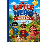 Little Hero Coloring Book: Fun & Easy Coloring Pages for Kids Ages 3-8 | Cute Little Heroes, Adventure Scenes & Creative Activities
