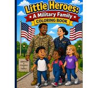 Little Heroes: A Military Family Coloring Book: Fun & Heartwarming Pages for Kids