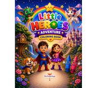 Little Heroes Adventure Coloring Book: A Fun Fantasy Coloring Book with Cute Animals, Smiling Heroes, Unicorns, Dinosaurs, Vehicles & Magical Adventures for Boys and Girls