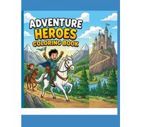 Little Heroes' Adventure Coloring Book: Magical Journeys, Castles, Dragons, Wizards and Brave Explorers for Kids Ages 6-8