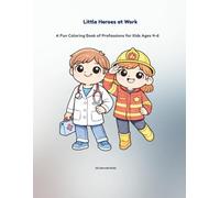 Little Heroes at Work: A Fun Coloring Book of Professions for Kids Ages 4-6 (Little Heroes Series)
