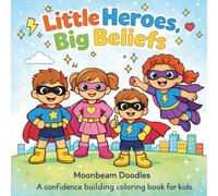 Little Heroes, Big Beliefs: A confidence building coloring book for kids