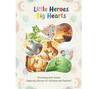 Little Heroes, Big Hearts: Dream Big: Heartwarming Stories with Values for Children and Families