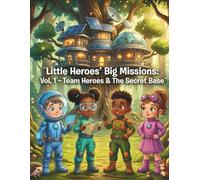Little Heroes' Big Missions: Vol. 1 - Team Heroes & The Secret Base