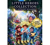 Little Heroes Collection: A Collection of 3 Bedtime Stories for Kids Ages 5-7 About Friendship, Courage, and Kindness (The Magic Inside Me Series: A ... of Heartwarming Tales to Empower Young Minds)