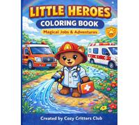 Little Heroes Coloring Book for Kids Ages 4-8: Fun and Inspiring Coloring Adventures Featuring Brave Animal Heroes at Work and Play (Cozy Critters Coloring Adventures)