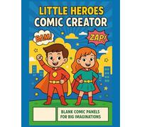 Little Heroes Comic Creator: Blank Comic Panels for Big Imaginations