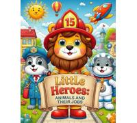 Little Heroes: Cute Animals with Jobs Coloring Book for Kids: Fun and Easy Coloring Pages with Firefighter Lions, Doctor Dogs, Astronaut Cats and More! For Boys & Girls Ages 4-8