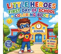 Little Heroes First Day of School Coloring Book: Fun and Inspiring School Readiness Coloring Pages for Kids Ages 4-8, Building Confidence, Kindness, and Creativity