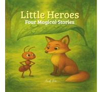 Little Heroes : Four Magical Stories.: Little Heroes, Big Hearts. (Little Heroes Tales)