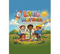 Little Heroes: I Can Be Anything I Want: An Inspiring Coloring & Activity Book for Curious Kids - Exploring Careers, Space, and Nature Themes
