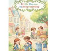 Little Heroes of Responsibility: Inspiring Stories That Teach Kids Responsibility, Kindness, and Courage