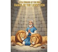 Little Heroes of the Bible: Daniel in the Lions’ Den