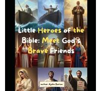 Little Heroes of the Bible: Meet God’s Brave Friends