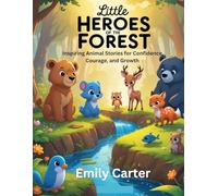 Little Heroes of the Forest: Inspiring Animal Stories for Confidence, Courage, and Growth