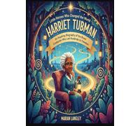 Little Heroes Who Changed the World - Harriet Tubman: An Inspiring Biography of the Brave Conductor Who Led Hundreds to Freedom (Little Heroes Who ... Amazing True Stories for Young Readers)