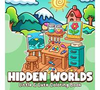 Little Hidden Worlds Coloring Book: Tiny Life Inside Objects Coloring Pages Featuring Imaginative Scenes and Secret Places for All Ages to Enjoy Discovery