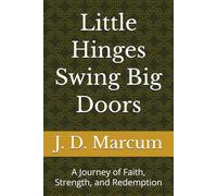 Little Hinges Swing Big Doors: A Journey of Faith, Strength, and Redemption