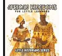 Little Historians: African Kingdoms for Little Learners: Discover Ancient African Civilizations and Culture Through Gentle Watercolor Illustrations for Kids Ages 3-8 | Paperback | 8.5 x 8.5 inches