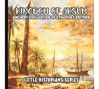 Little Historians: The Kingdom of Aksum for Little Learners | Ancient Civilization of Ethiopia and Eritrea: Discover the Aksumite People, Early ... Illustrated History Book for kids ages 3-8