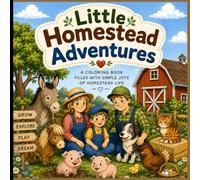 Little Homestead Adventures: A coloring book filled with the simple joys of homestead life.