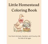 Little Homestead Coloring Book: Fun Farm Animals, Gardens, and County Life for kids of all ages