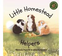 Little Homestead Helpers (A Five-acre Homestead Adventure)