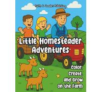 Little Homesteader Adventures: Color, Create, and Grow on the Farm