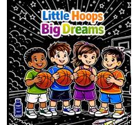 Little Hoops Big Dreams: An Inspirational Basketball Coloring Story for Kids special black edition