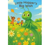 Little Hopper`s Big Wish: One Little Grasshopper`s Magical Wish