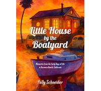 Little House by the Boatyard: Memories from the Early Days of Life in Hermosa Beach, California