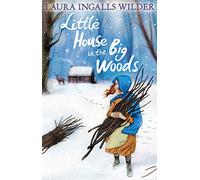 Little House in the Big Woods: The illustrated frontier classic perfect for young readers ages 8 to 12 (The Little House on the Prairie)