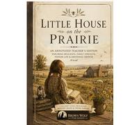 Little House on The Prairie: An Annotated Teacher’s Edition Exploring Resilience, Family Strength, Pioneer Life & Emotional Growth