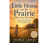 Little House on the Prairie - Where Are They Now?: Stories of Family, Faith, and Life on the Prairie