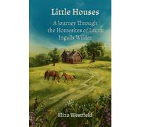Little Houses: A Journey Through the Homesites of Laura Ingalls Wilder (HerStory Travels: In the Footsteps of Literary Heroines)