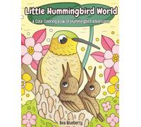 Little Hummingbird World: A Cute Coloring Book of Hummingbird Adventures (Little World Adventures)