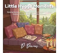 Little Hygge Moments: Relaxing Scenes of Candlelight, Tea, Home Corners, and Quiet Hobbies for Stress Relief and Mindful Coloring