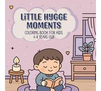 Little Hygge Moments: Simple Adorable Outlines for Children Who Enjoy Calm, Joyful, and Cosy Art Time (Cozy Little Moments)