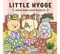 Little Hygge: Super niedliches Malbuch für Erwachsene und Teenager - Kreative Auszeit für dich zum Wohlfühlen und Abschalten - Ein entspanntes Ausmalbuch - Ideal für Alkohol Marker