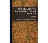 Little Illustrated Books on Old French Furniture I: French Furniture in the Middle Ages and Under Louis XIII