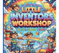 Little Inventors Workshop: A STEM Coloring Book for Kids Ages 4-9 with Fun Engineering Activities and Creative Inventions