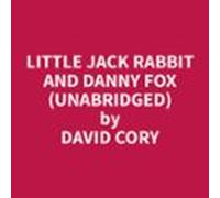 Little Jack Rabbit And Danny Fox (unabridged) (audiolibro)