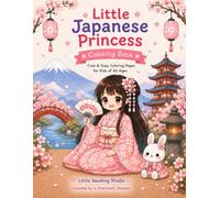 Little Japanese Princess Coloring Book: Cute & Easy Japanese Princesses, Kimonos, Animals and Beautiful Japanese Scenes for Kids all ages