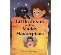 Little Jesus and the Muddy Masterpiece: The Little Jesus Chronicles