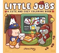 Little Jobs: Cozy Coloring Book for Adults and Teens Featuring Fuzzy Animal Friends in Cute Work and Funny Moments for Relaxation