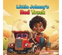 Little Johnny's Red Truck: A Fun, Colorful Story About Trucks, Playtime, and Big Adventures