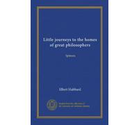 Little journeys to the homes of great philosophers: Spinoza