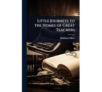 Little Journeys to the Homes of Great Teachers